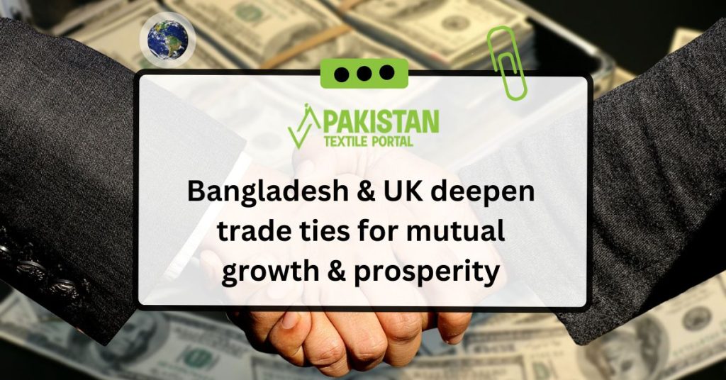 Bangladesh & UK deepen trade ties for mutual growth & prosperity