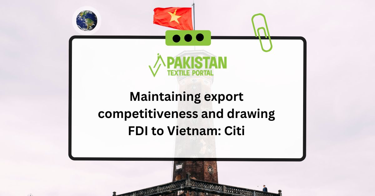 Maintaining export competitiveness and drawing FDI to Vietnam: Citi