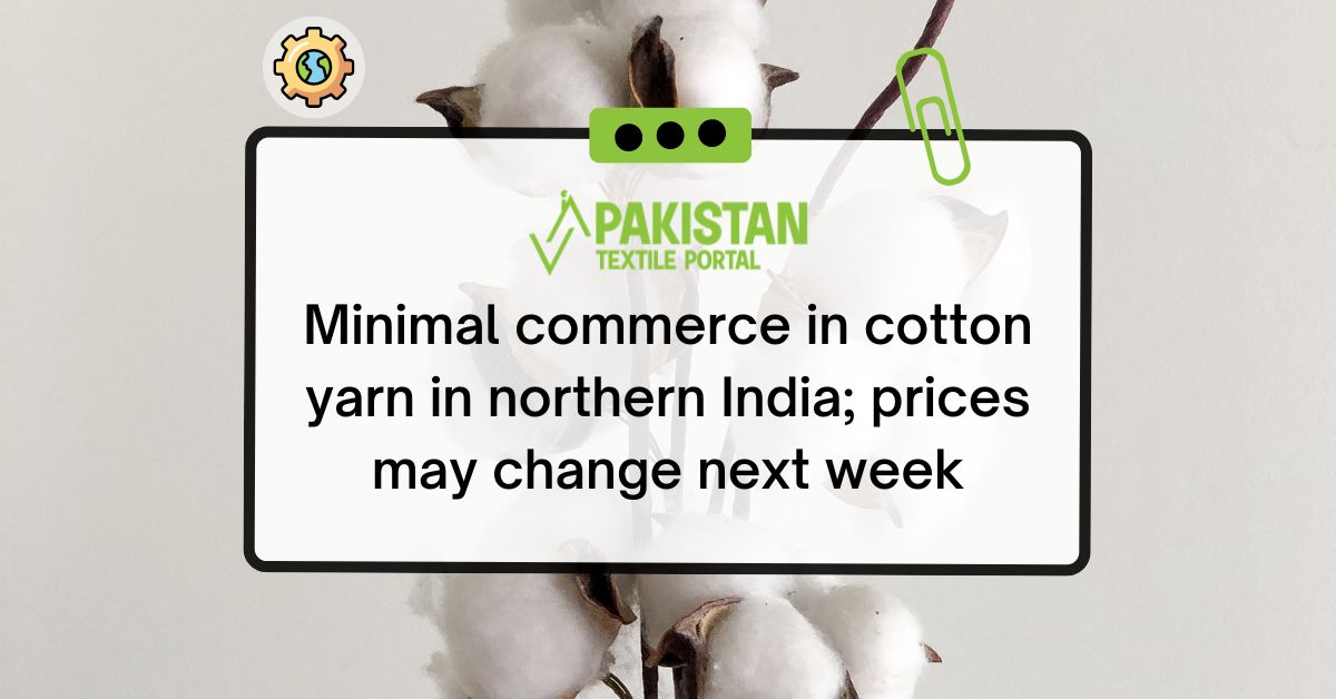 Minimal commerce in cotton yarn in northern India; prices may change
