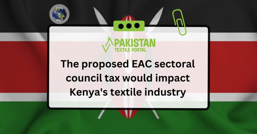 The proposed EAC sectoral council tax would impact Kenya's textile industry