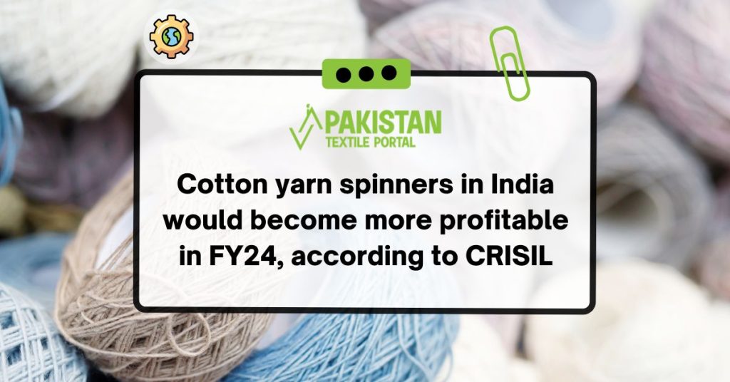 Cotton yarn spinners in India would become more profitable in FY24, according to CRISIL