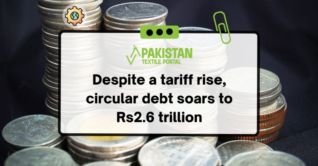 Despite a tariff rise, circular debt soars to Rs2.6 trillion