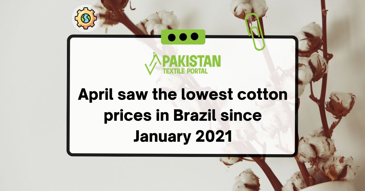 April saw the lowest cotton prices in Brazil since January 2021