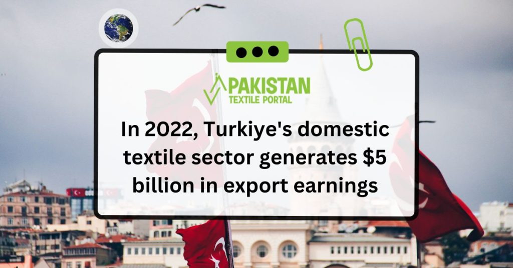 In 2022, Turkiye's domestic textile sector generated $5 billion in export earnings