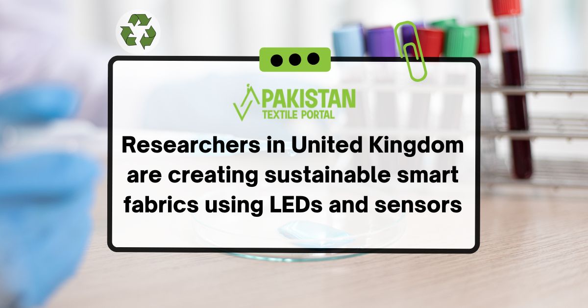 Researchers in United Kingdom are creating sustainable smart fabrics using LEDs and sensors