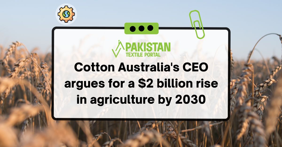 Cotton Australia’s CEO argues for a $2 billion rise in agriculture by 2030