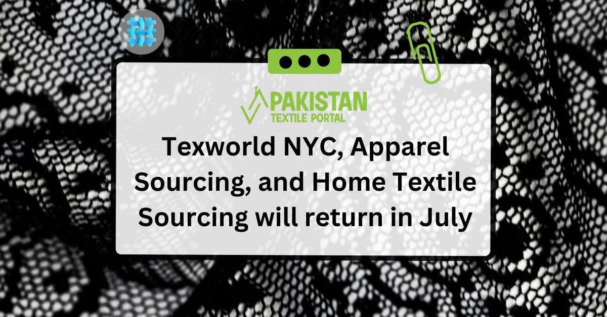 Texworld NYC, Apparel Sourcing, and Home Textile Sourcing will return in July