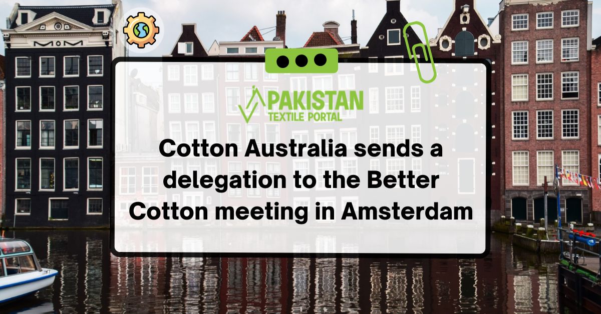 Cotton Australia sends a delegation to the Better Cotton meeting in Amsterdam