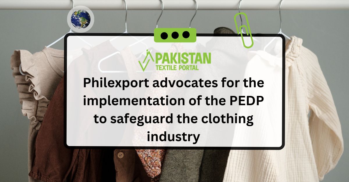 Philexport advocates for the implementation of the PEDP to safeguard the clothing industry