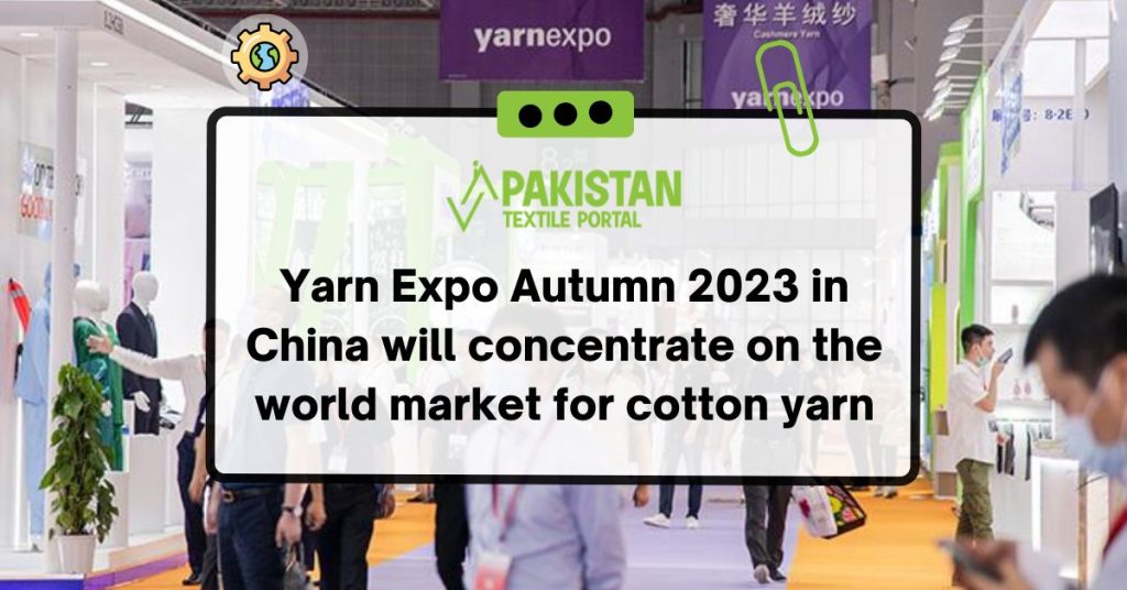 Yarn Expo Autumn 2023 in China will concentrate on the world market for cotton yarn