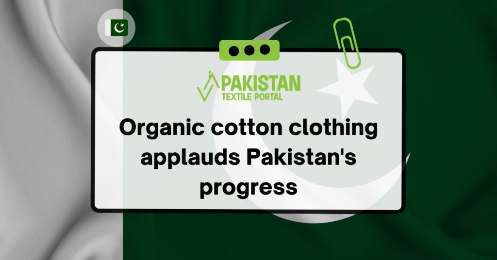 Organic cotton clothing applauds Pakistan's progress.