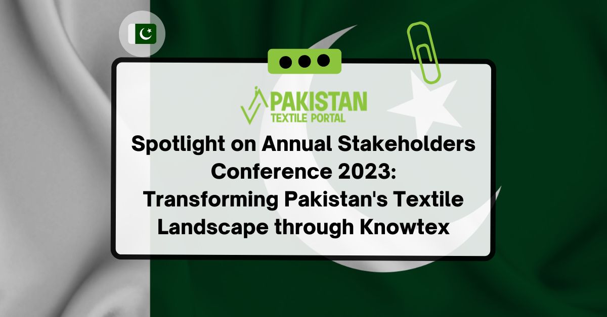 Spotlight on Annual Stakeholders Conference 2023:Transforming Pakistan’s Textile Landscape through Knowtex