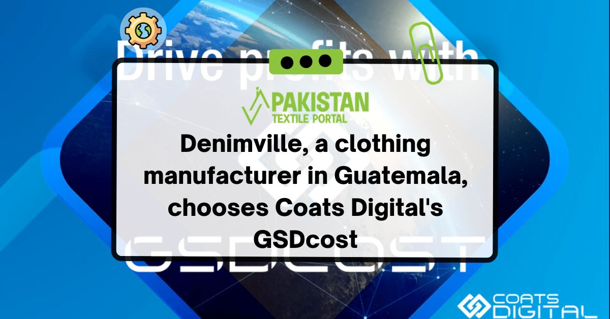 Denimville, a clothing manufacturer in Guatemala, chooses Coats Digital’s GSDcost