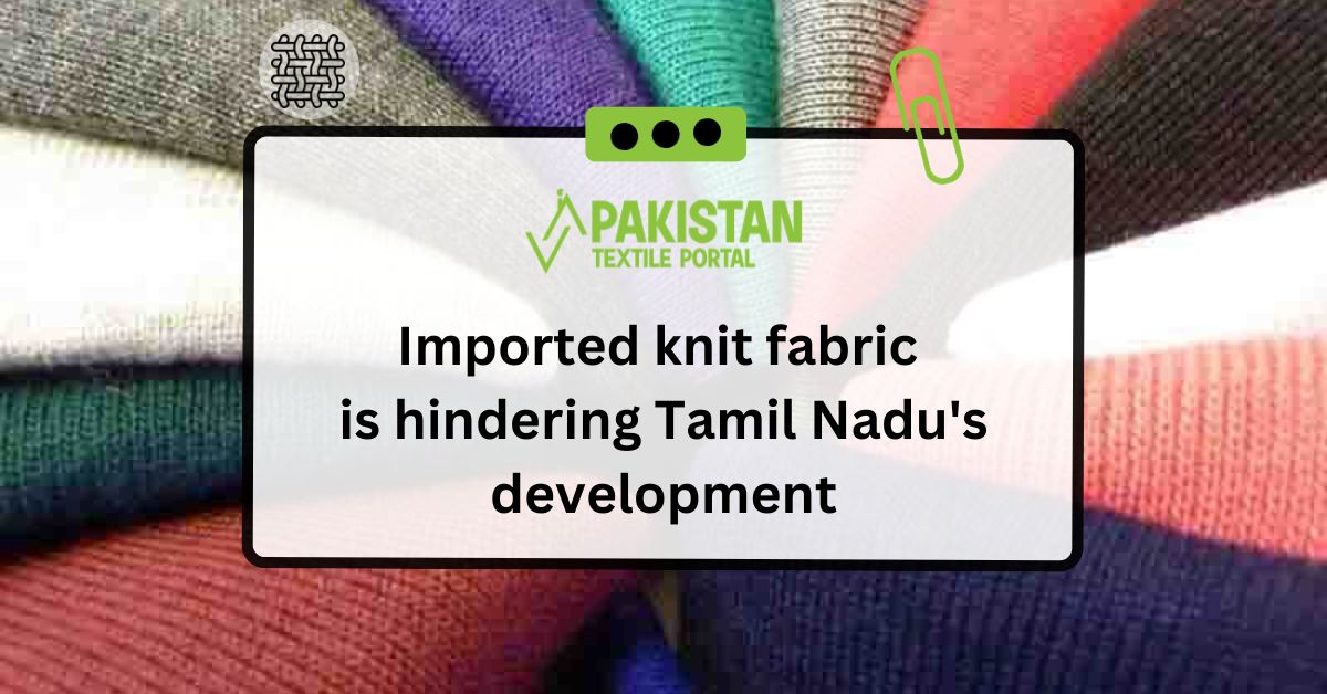 Imported knit fabric is hindering Tamil Nadu’s development