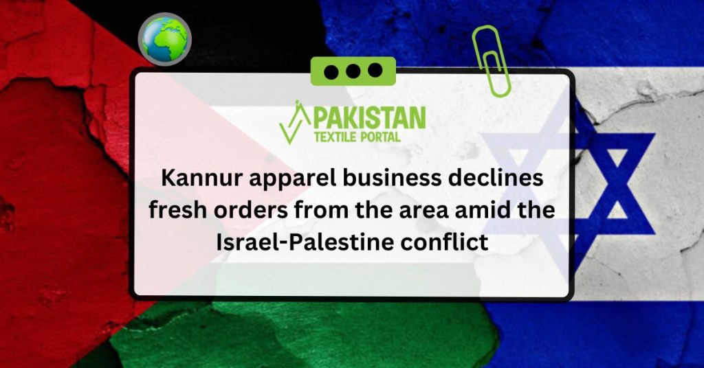 Kannur apparel business declines fresh orders from the area amid the Israel-Palestine conflict