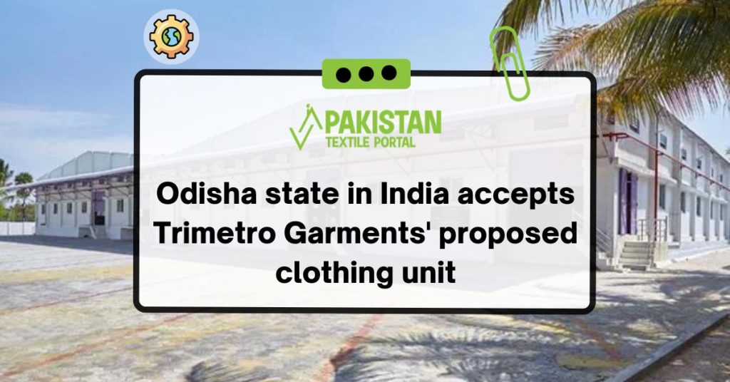 Odisha state in India accepts Trimetro Garments' proposed clothing unit