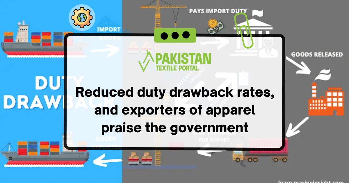 Reduced duty drawback rates, and exporters of apparel praise the government