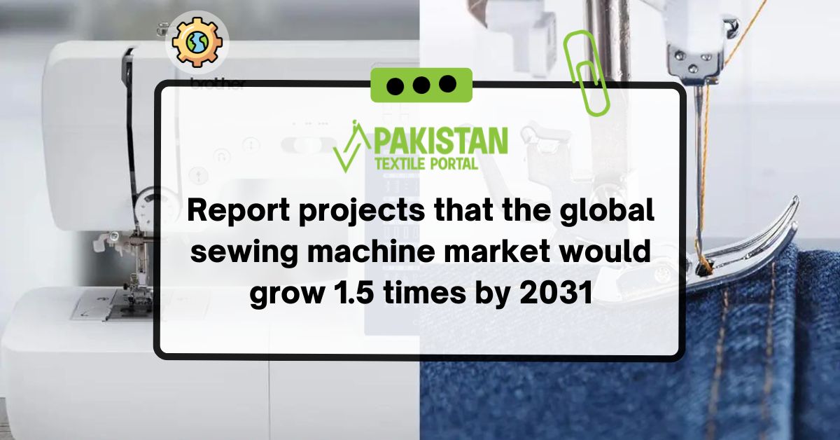Report projects that the global sewing machine market would grow 1.5 times by 2031