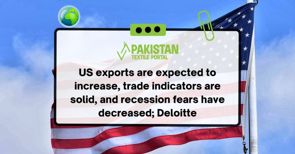 US exports are expected to increase, trade indicators are solid, and recession fears have decreased; Deloitte