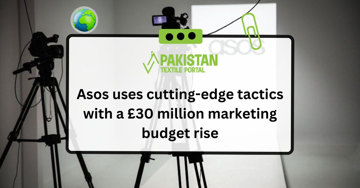 Asos uses cutting-edge tactics with a £30 million marketing budget rise