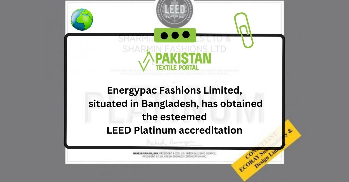 Energypac Fashions Limited, situated in Bangladesh, obtained the esteemed LEED Platinum accreditation