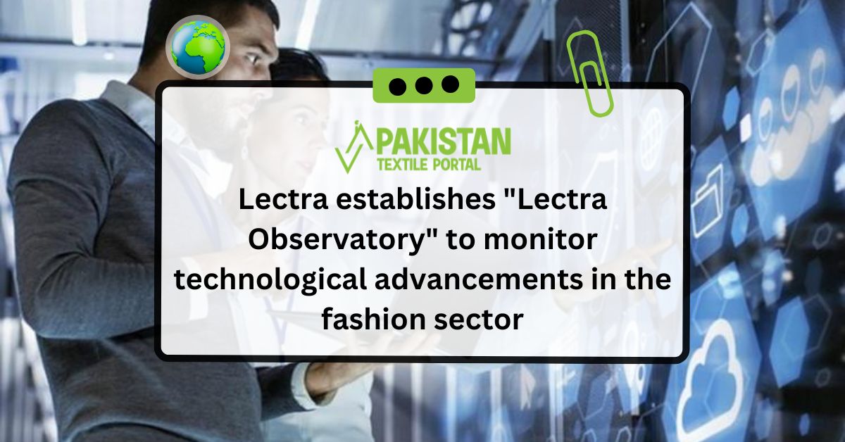 Lectra establishes “Lectra Observatory” to monitor technological advancements in the fashion sector