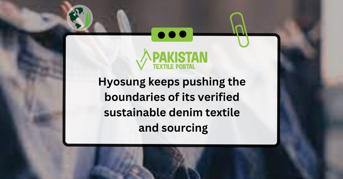 Hyosung keeps pushing the boundaries of its verified sustainable denim textile and sourcing