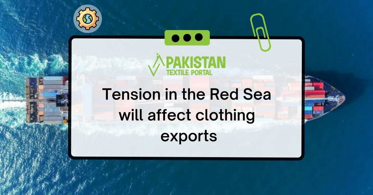 Tension in the Red Sea will affect clothing exports
