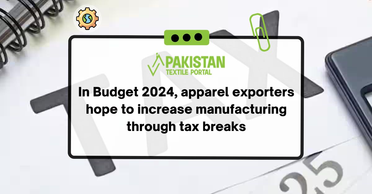 In Budget 2024, apparel exporters hope to increase manufacturing through tax breaks