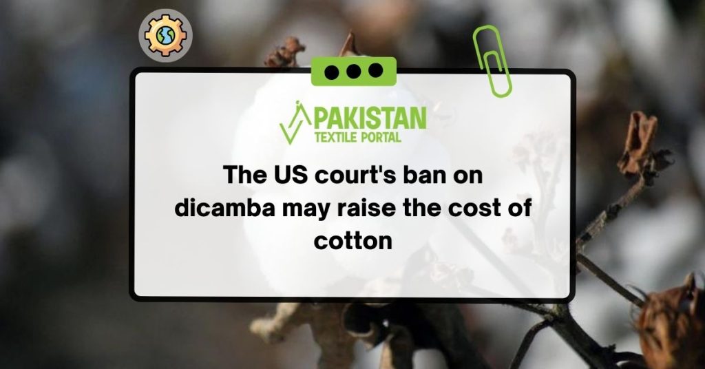 The US court's ban on dicamba may raise the cost of cotton.