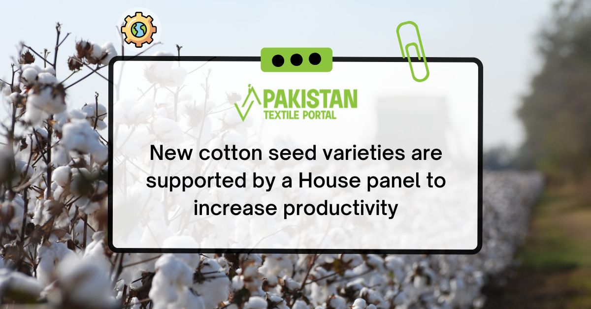 New cotton seed varieties are supported by a House panel to increase productivity