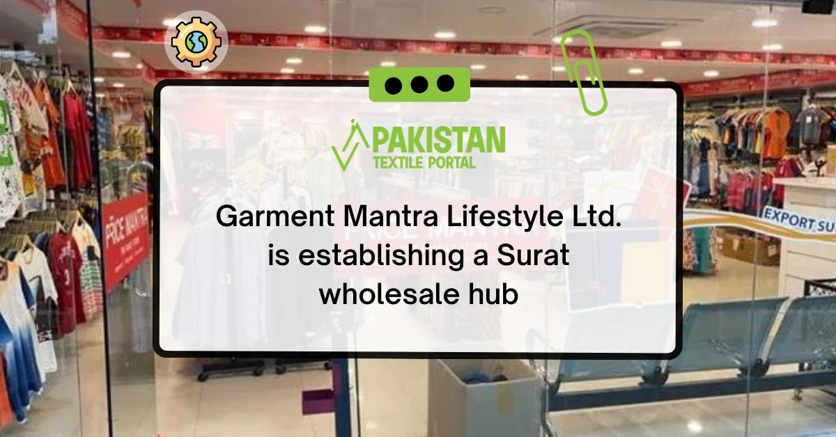 Garment Mantra Lifestyle Ltd. is establishing a Surat wholesale hub