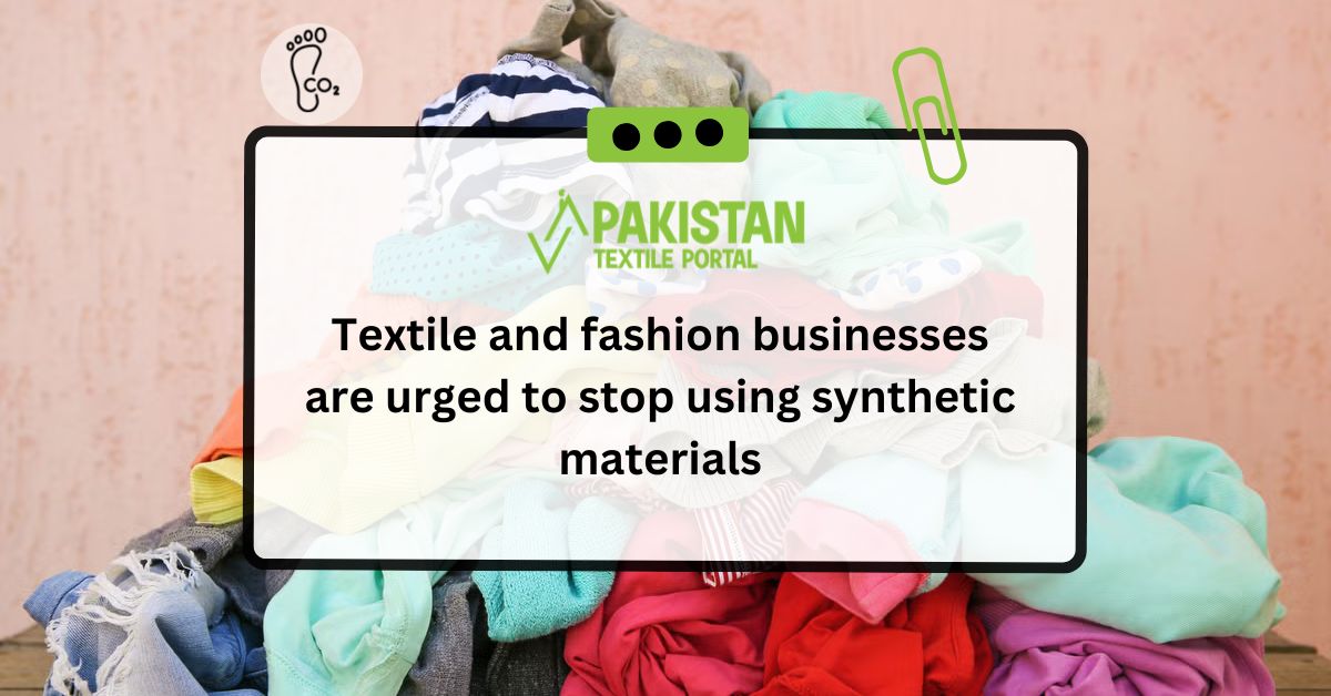 Textile and fashion businesses are urged to stop using synthetic materials