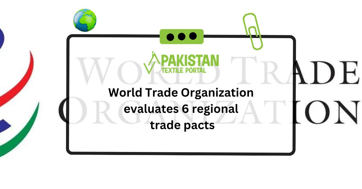 World Trade Organization evaluates 6 regional trade pacts