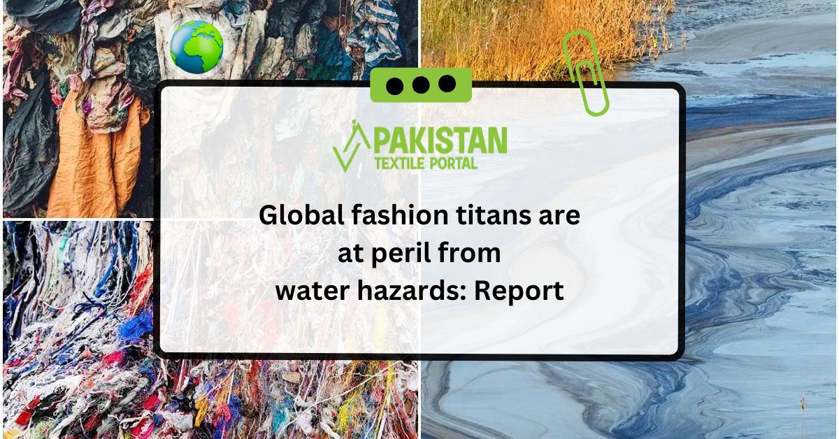 Global fashion titans are at peril from water hazards: Report