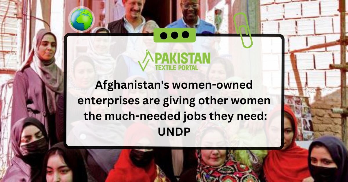 Afghanistan’s women-owned enterprises are giving other women the much-needed jobs they need: UNDP