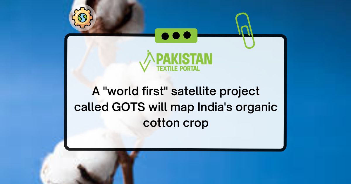 A “world first” satellite project called GOTS will map India’s organic cotton crop