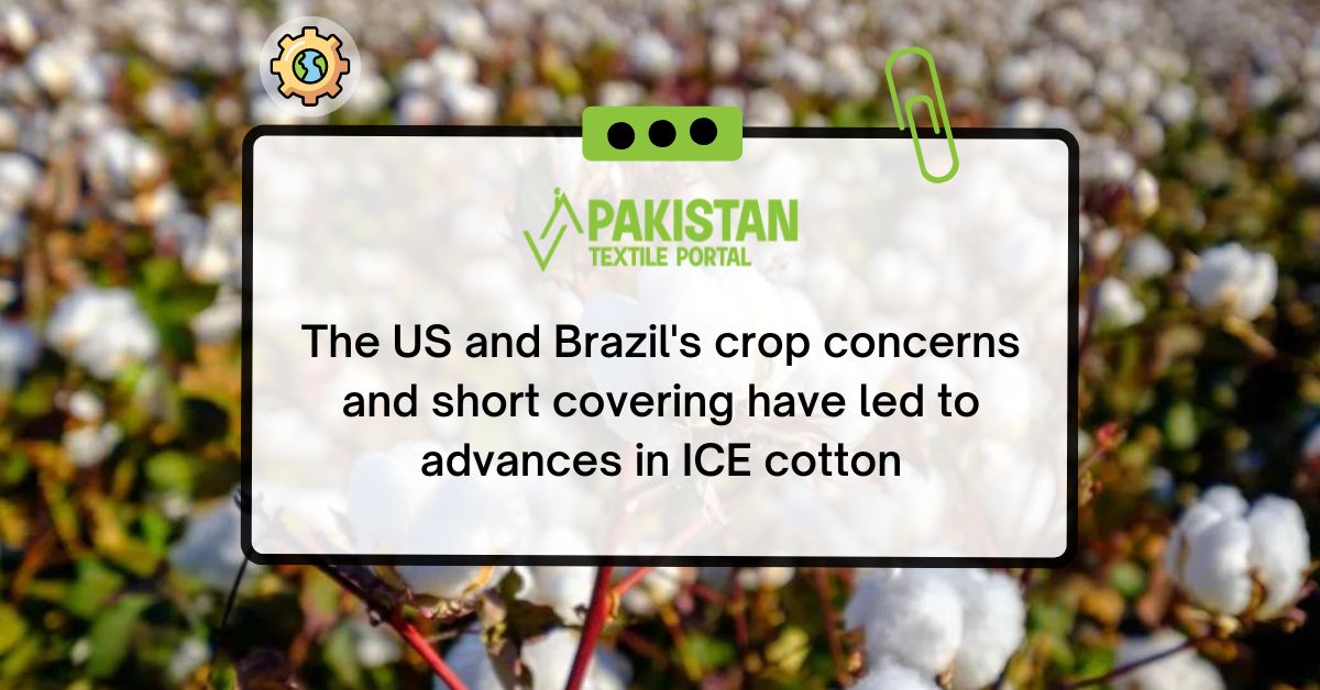 The US and Brazil’s crop concerns and short covering have led to advances in ICE cotton