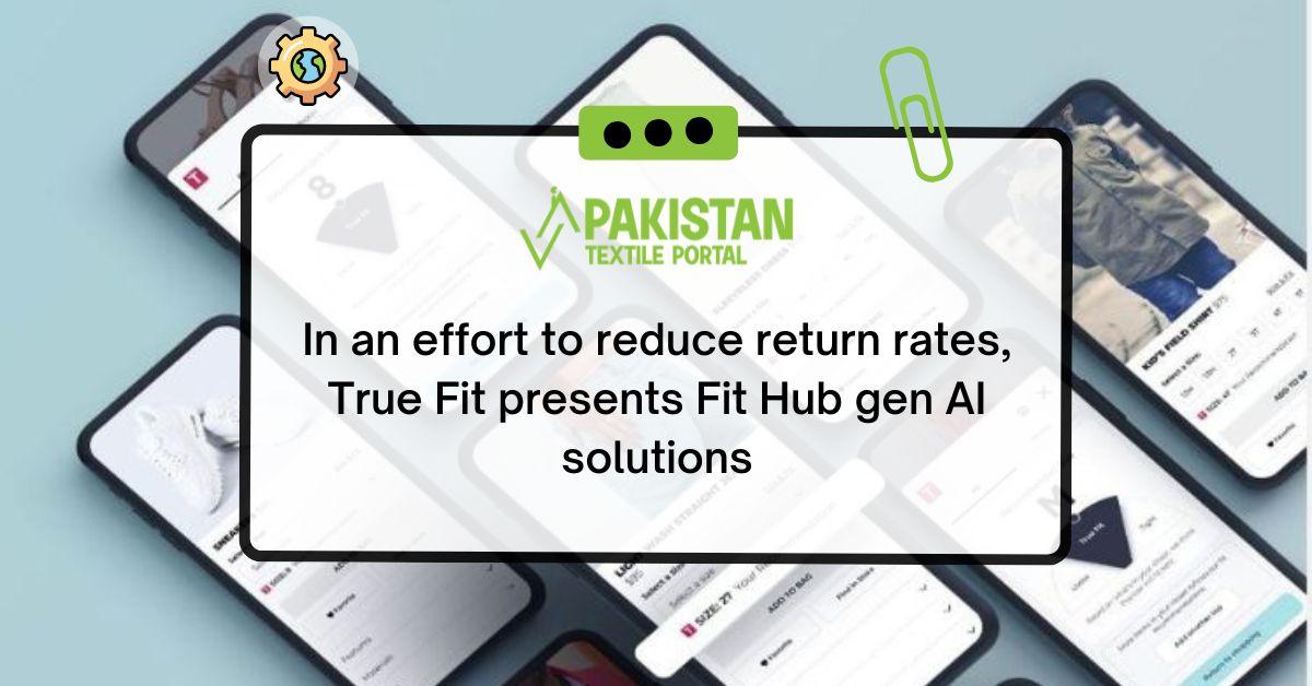 In an effort to reduce return rates, True Fit presents Fit Hub gen AI solutions