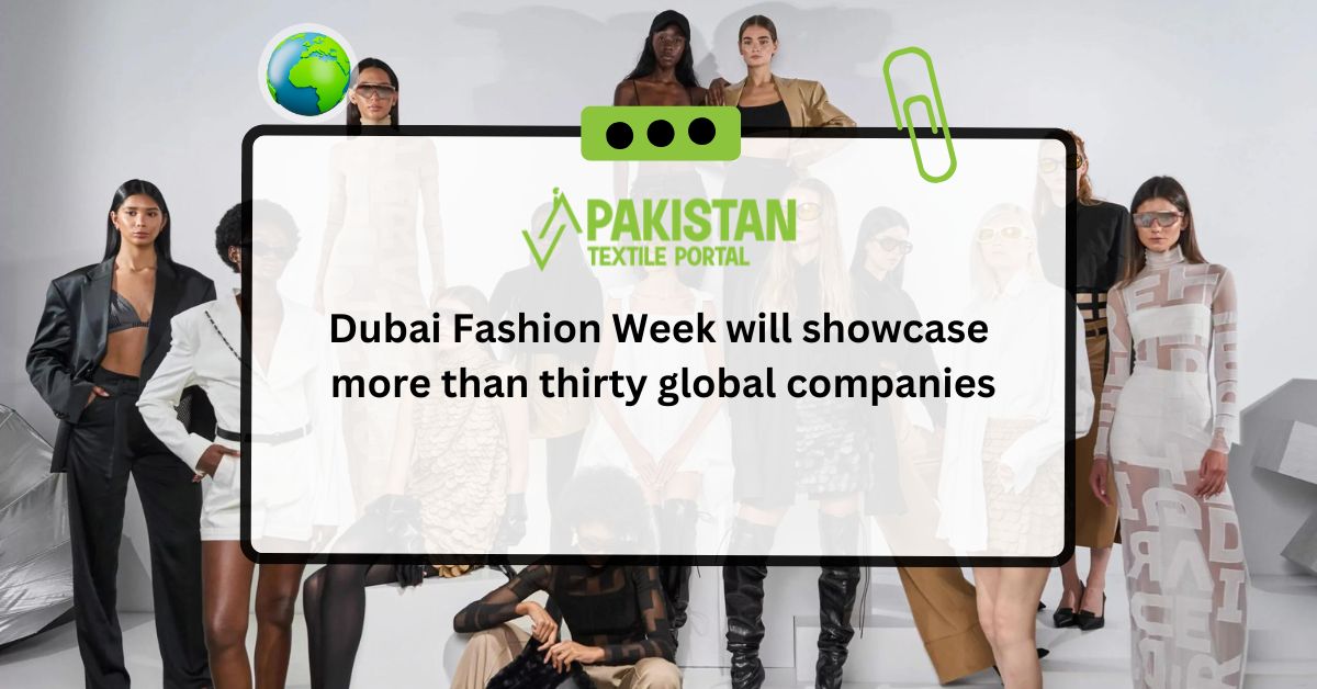 Dubai Fashion Week will showcase more than thirty global companies