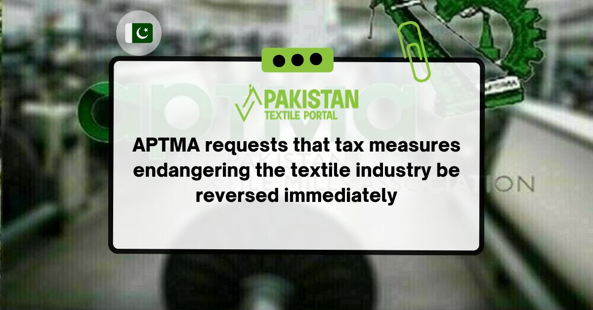 APTMA requests that tax measures endangering the textile industry be reversed immediately
