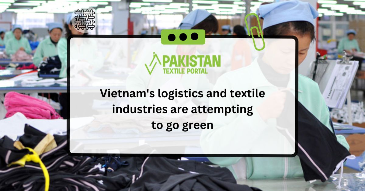 Vietnam’s logistics and textile industries are attempting to go green
